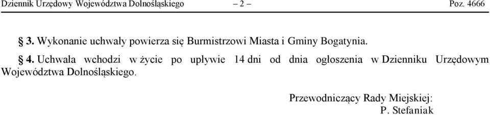 Uchwała wchodzi w życie po upływie 14 dni od dnia ogłoszenia w