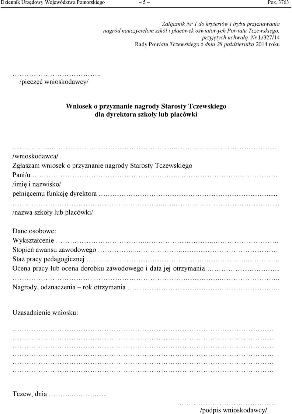 października 2014 roku.. /pieczęć wnioskodawcy/ Wniosek o przyznanie nagrody Starosty Tczewskiego dla dyrektora szkoły lub placówki.