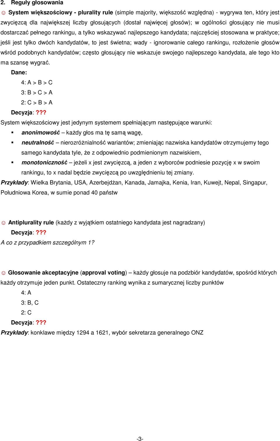 ignorowanie całego rankingu, rozłożenie głosów wśród podobnych kandydatów; często głosujący nie wskazuje swojego najlepszego kandydata, ale tego kto ma szansę wygrać.