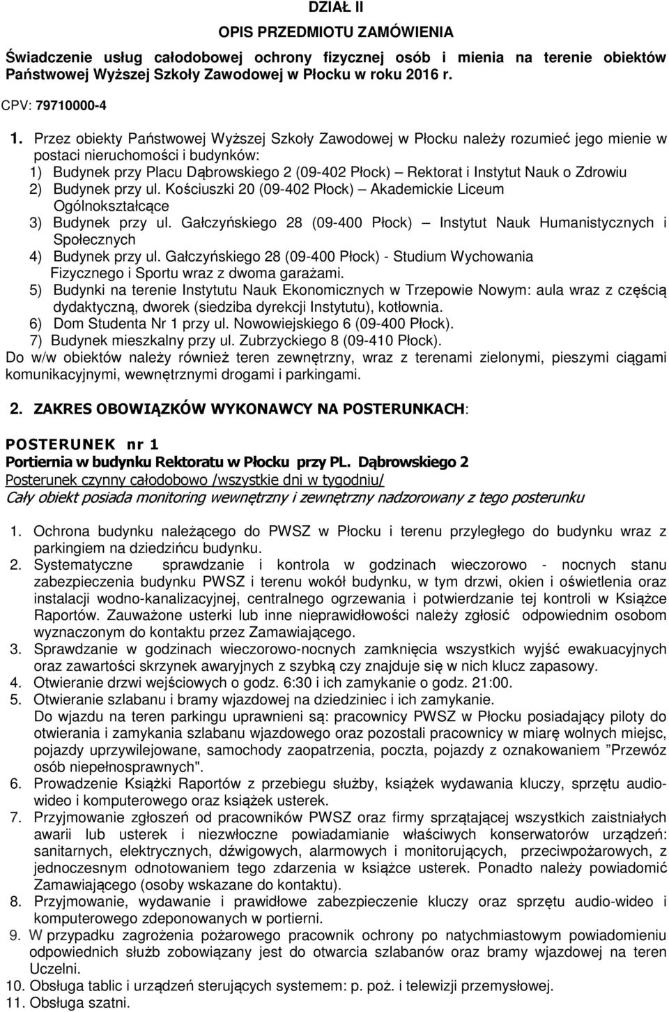 o Zdrowiu 2) Budynek przy ul. Kościuszki 20 (09-402 Płock) Akademickie Liceum Ogólnokształcące 3) Budynek przy ul.