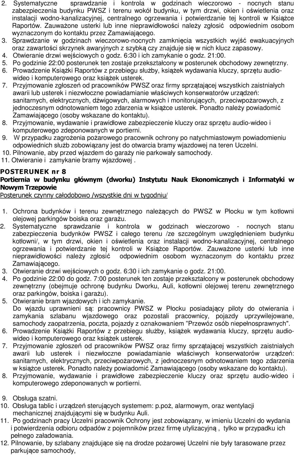 Sprawdzanie w godzinach wieczorowo-nocnych zamknięcia wszystkich wyjść ewakuacyjnych oraz zawartości skrzynek awaryjnych z szybką czy znajduje się w nich klucz zapasowy. 4.
