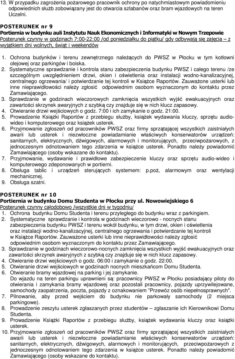 wyjątkiem dni wolnych, świąt i weekendów 1. Ochrona budynków i terenu zewnętrznego należących do PWSZ w Płocku w tym kotłowni olejowej oraz parkingów i boiska. 2.