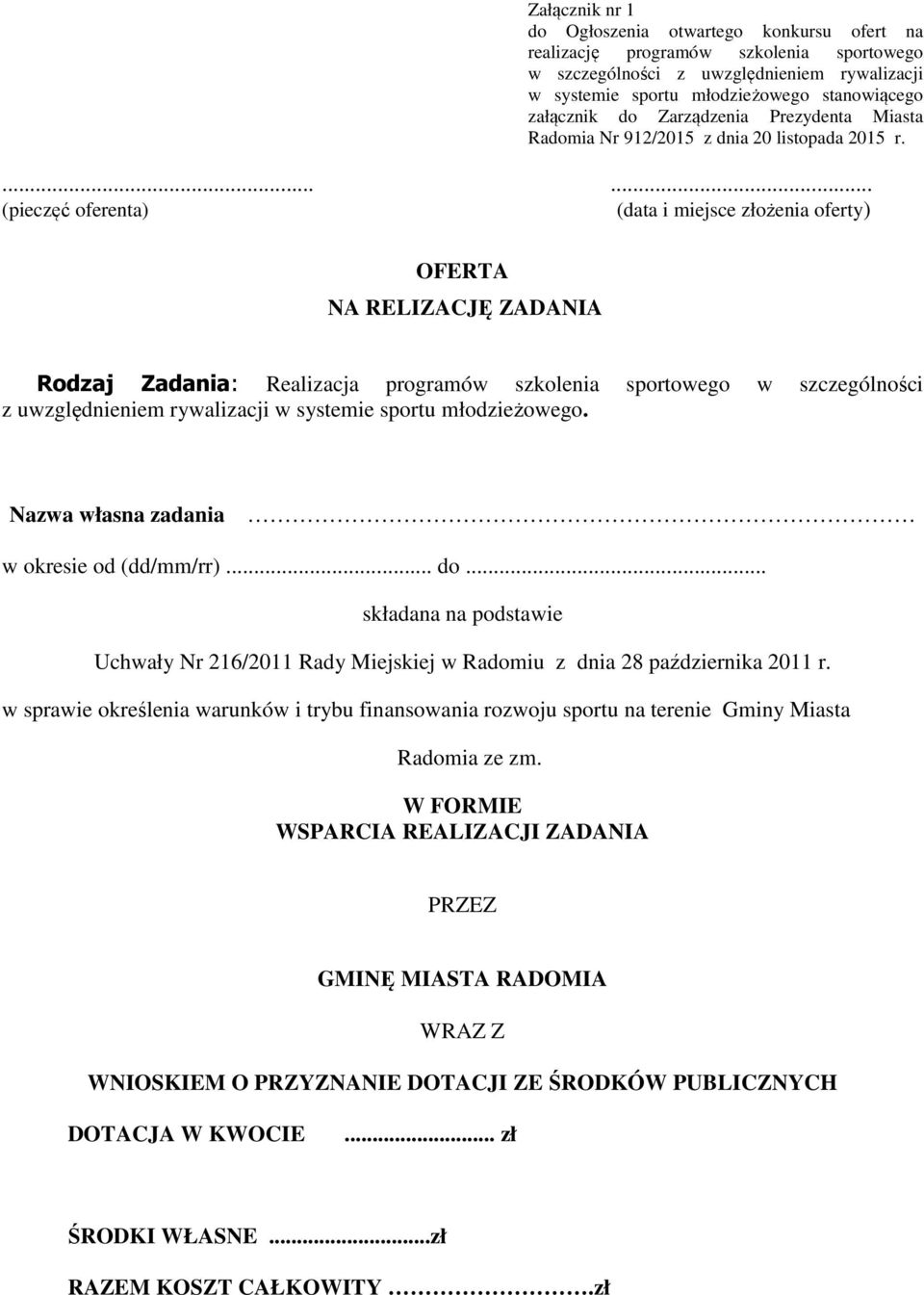...... (pieczęć oferenta) (data i miejsce złożenia oferty) OFERTA NA RELIZACJĘ ZADANIA Rodzaj Zadania: Realizacja programów szkolenia sportowego w szczególności z uwzględnieniem rywalizacji w