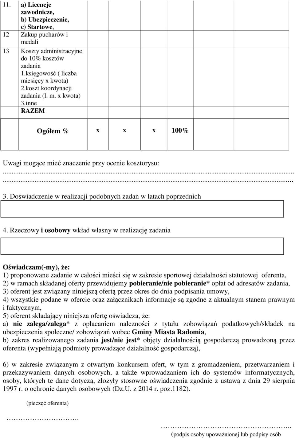 Rzeczowy i osobowy wkład własny w realizację zadania Oświadczam(-my), że: 1) proponowane zadanie w całości mieści się w zakresie sportowej działalności statutowej oferenta, 2) w ramach składanej