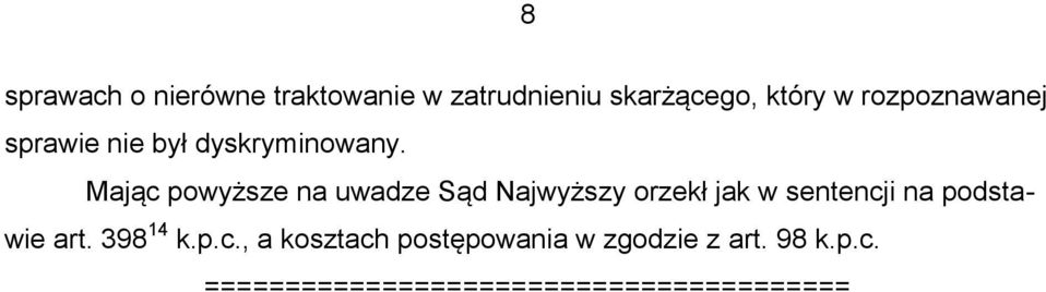 Mając powyższe na uwadze Sąd Najwyższy orzekł jak w sentencji na podstawie