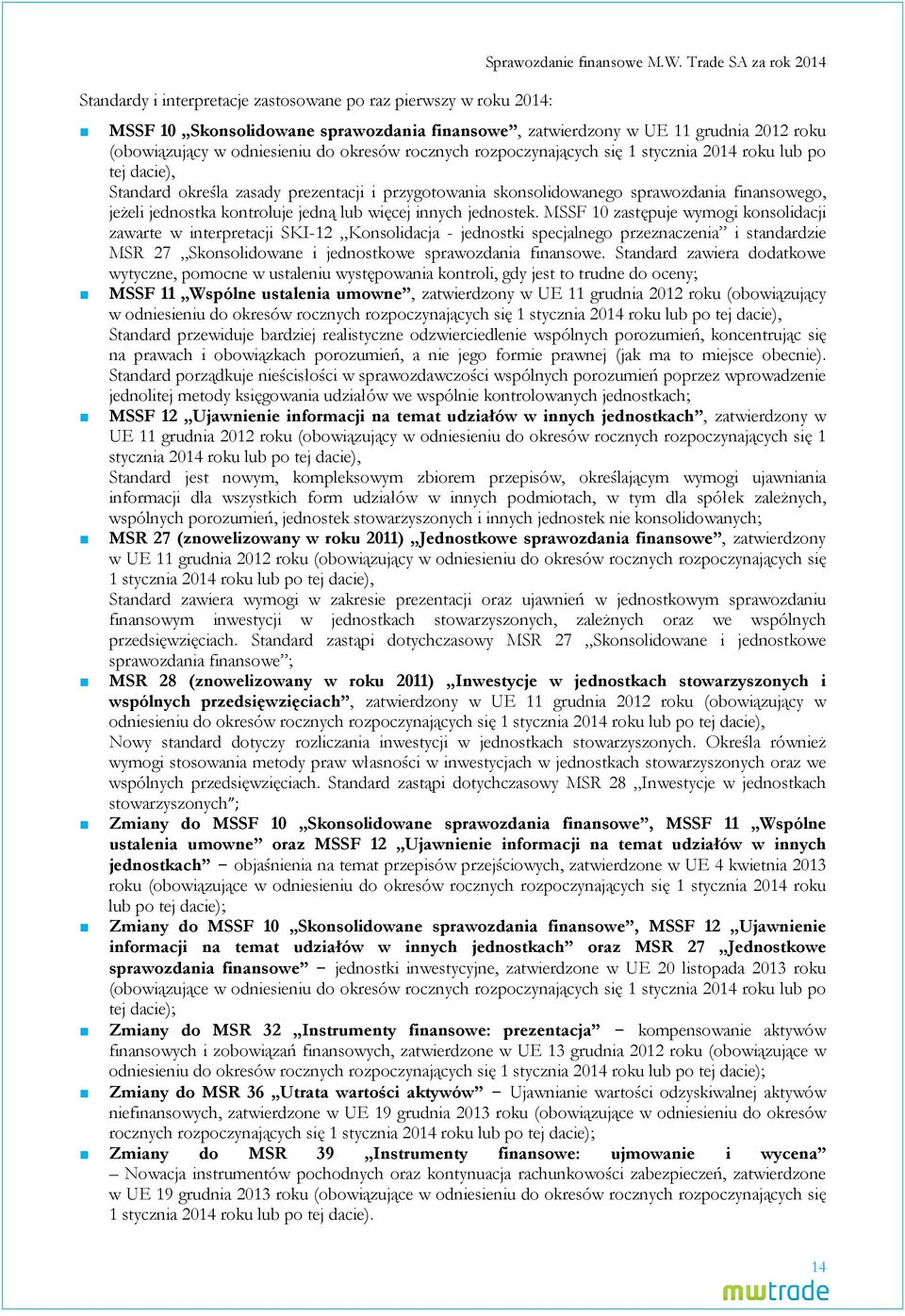 lub po tej dacie), Standard określa zasady prezentacji i przygotowania skonsolidowanego sprawozdania finansowego, jeżeli jednostka kontroluje jedną lub więcej innych jednostek.