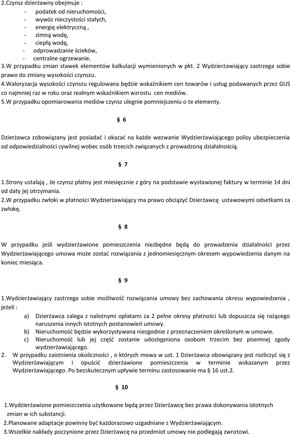 Waloryzacja wysokości czynszu regulowana będzie wskaźnikiem cen towarów i usług podawanych przez GUS co najmniej raz w roku oraz realnym wskaźnikiem wzrostu cen mediów. 5.