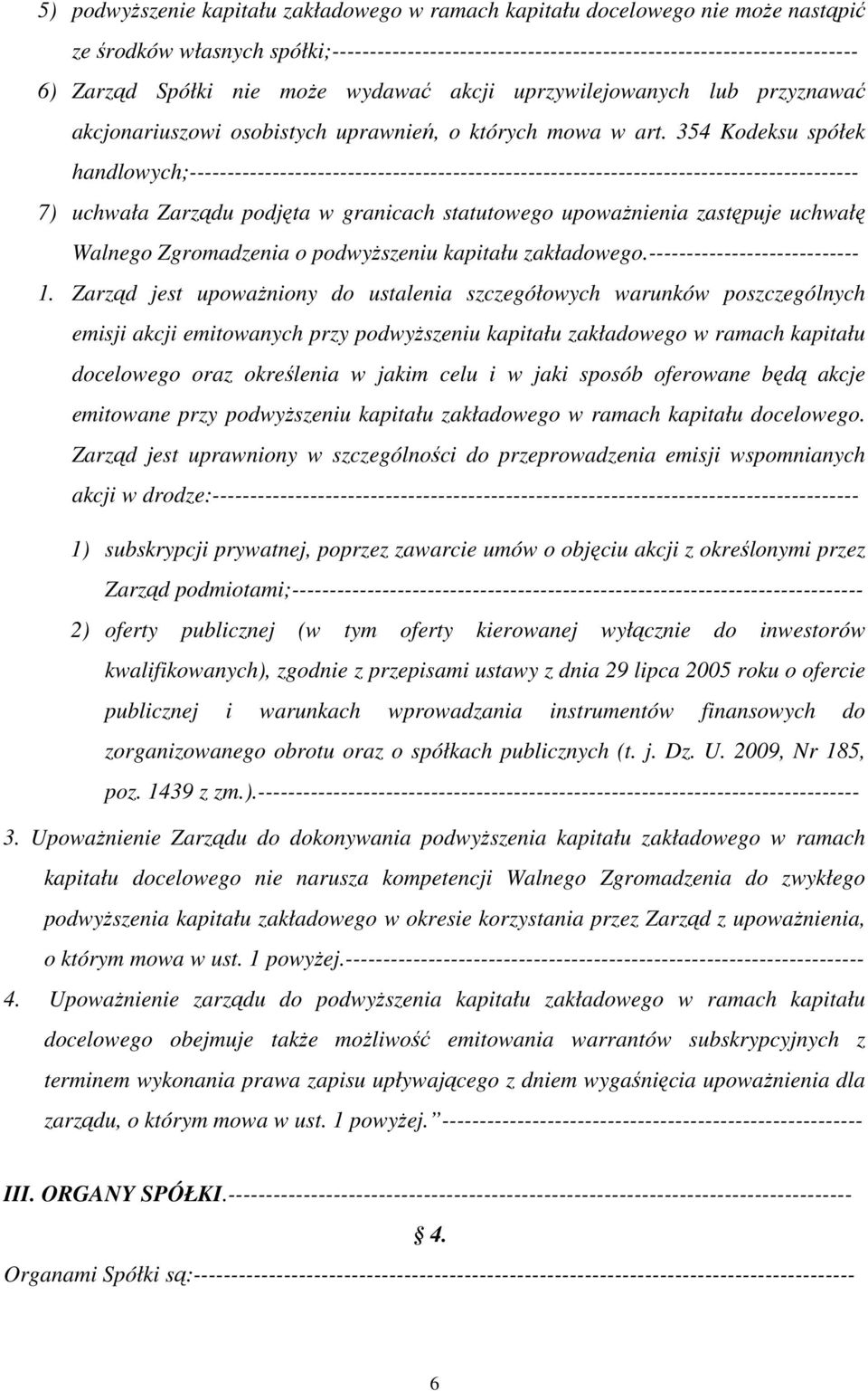 354 Kodeksu spółek handlowych;----------------------------------------------------------------------------------------- 7) uchwała Zarządu podjęta w granicach statutowego upowaŝnienia zastępuje