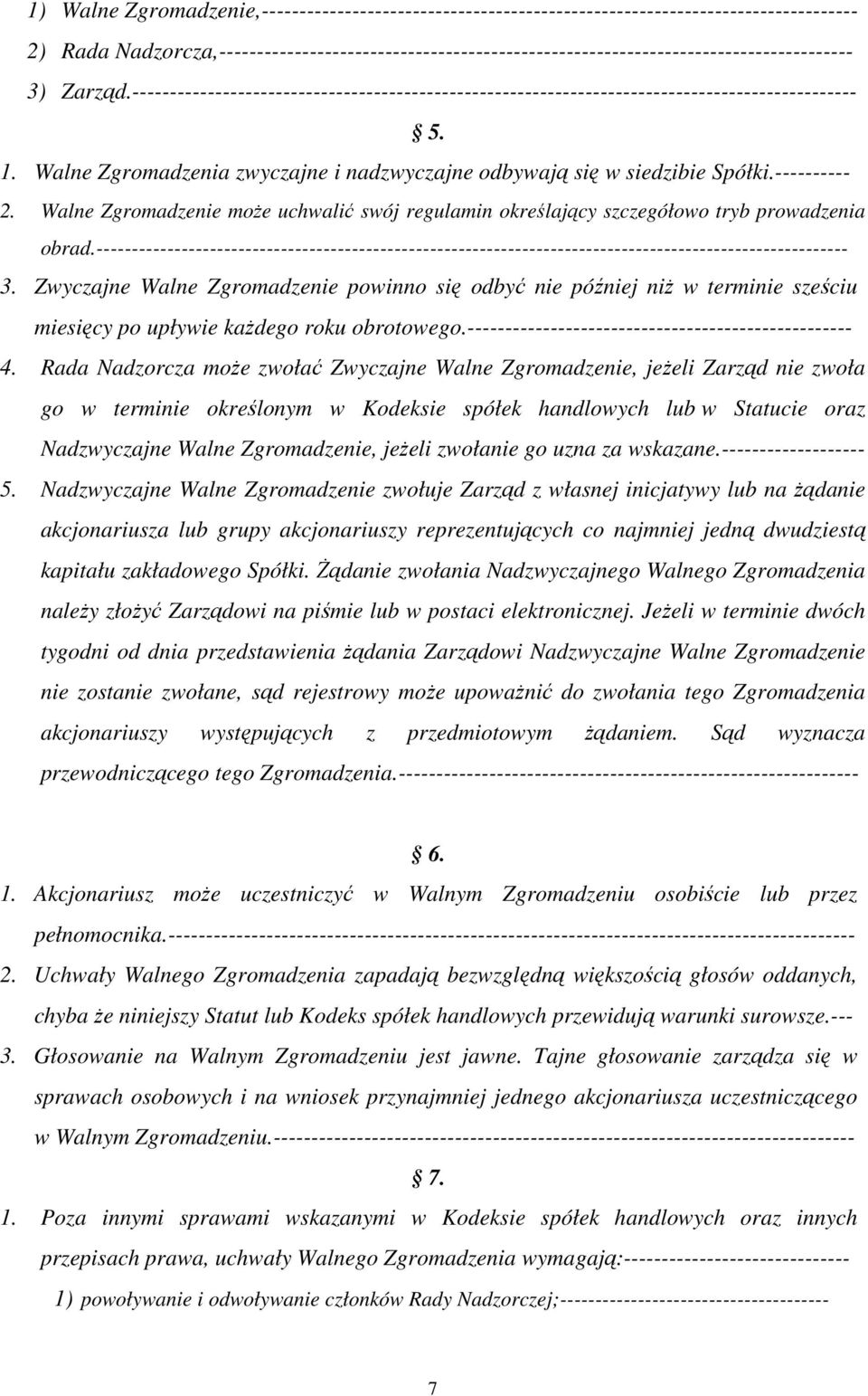------------------------------------------------------------------------------------------------ 5. 1. Walne Zgromadzenia zwyczajne i nadzwyczajne odbywają się w siedzibie Spółki.---------- 2.