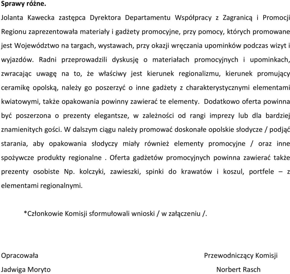 wystawach, przy okazji wręczania upominków podczas wizyt i wyjazdów.