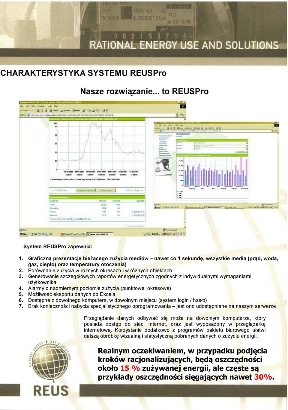 Porównanie zużycia w różnych okresach i w różnych obiektach 3. Generowanie szczegółowych raportów energetycznych zgodnych z indywidualnymi wymaganiami użytkownika 4.