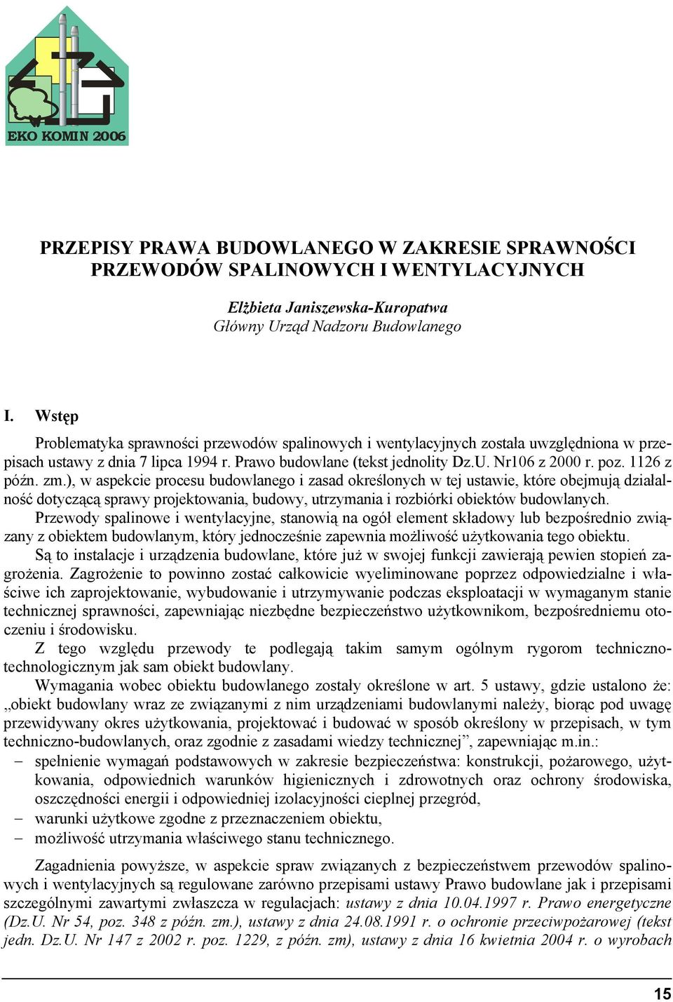 1126 z późn. zm.), w aspekcie procesu budowlanego i zasad określonych w tej ustawie, które obejmują działalność dotyczącą sprawy projektowania, budowy, utrzymania i rozbiórki obiektów budowlanych.