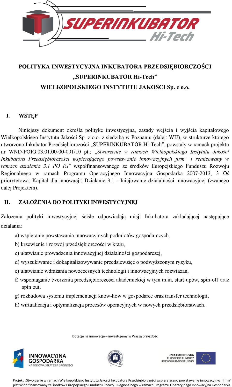 : Stworzenie w ramach Wielkopolskiego Instytutu Jakości Inkubatora Przedsiębiorczości wspierającego powstawanie innowacyjnych firm i realizowany w ramach działania 3.
