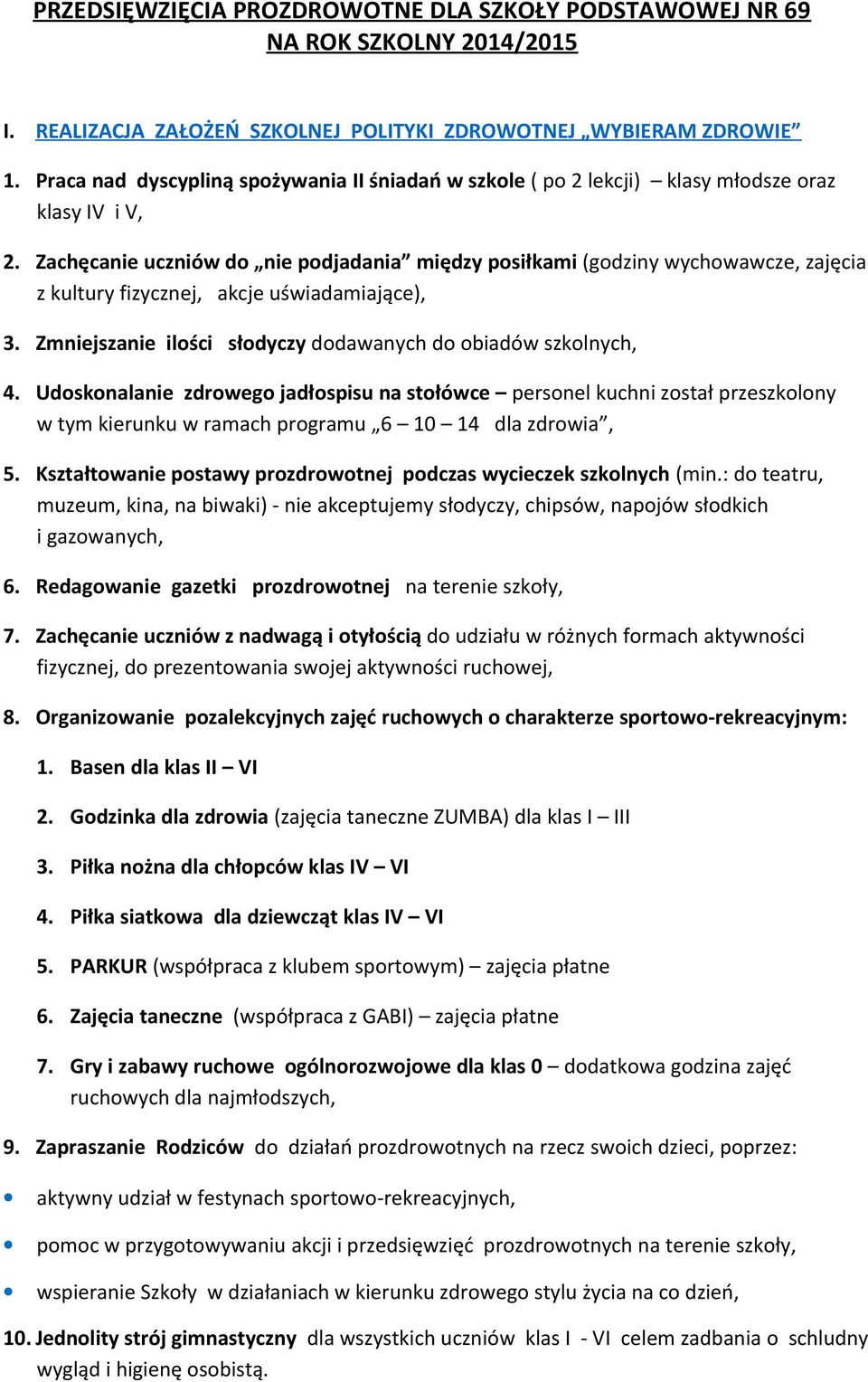 Zachęcanie uczniów do nie podjadania między posiłkami (godziny wychowawcze, zajęcia z kultury fizycznej, akcje uświadamiające), 3. Zmniejszanie ilości słodyczy dodawanych do obiadów szkolnych, 4.