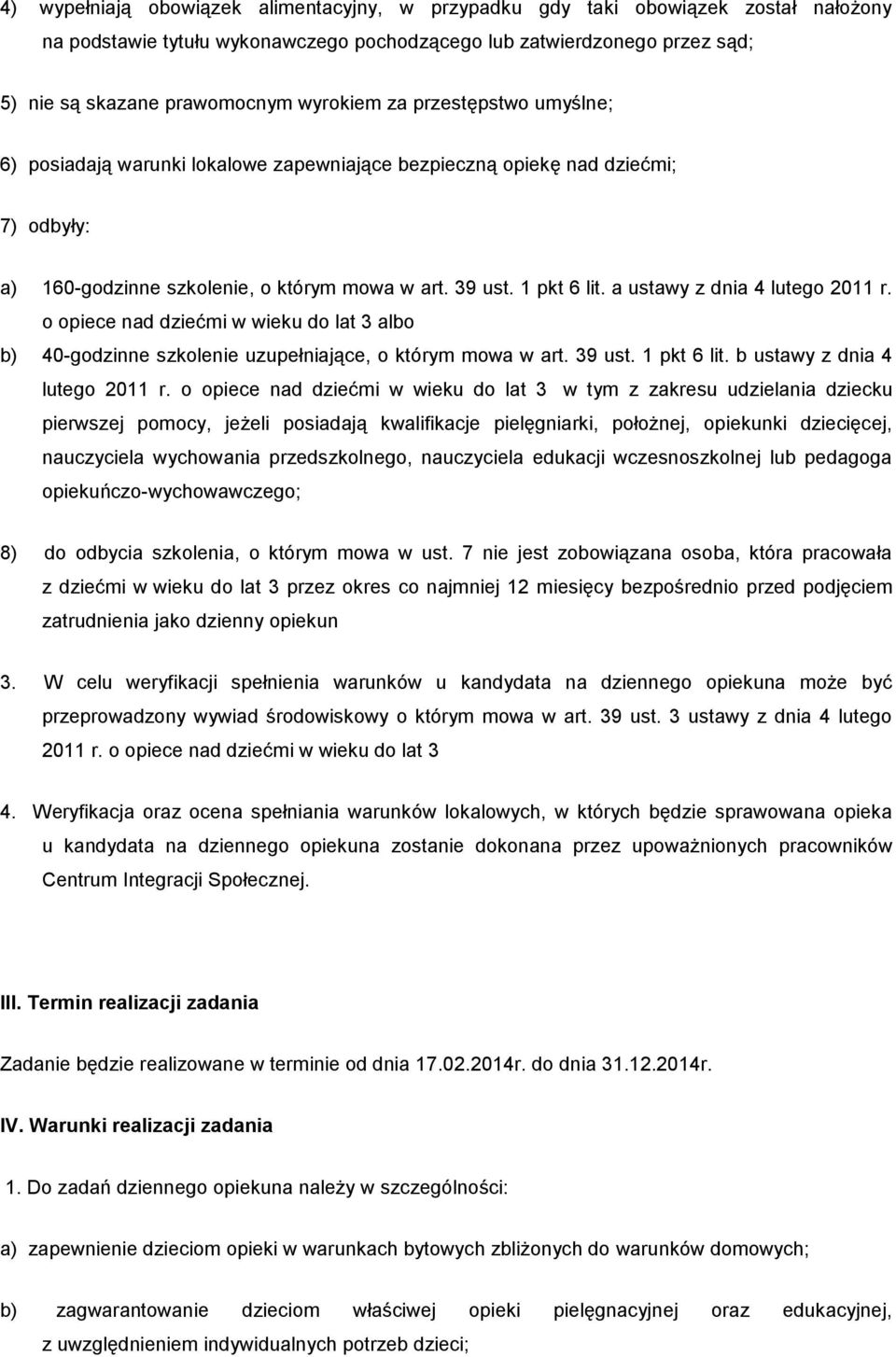 a ustawy z dnia 4 lutego 2011 r. o opiece nad dziećmi w wieku do lat 3 albo b) 40-godzinne szkolenie uzupełniające, o którym mowa w art. 39 ust. 1 pkt 6 lit. b ustawy z dnia 4 lutego 2011 r.