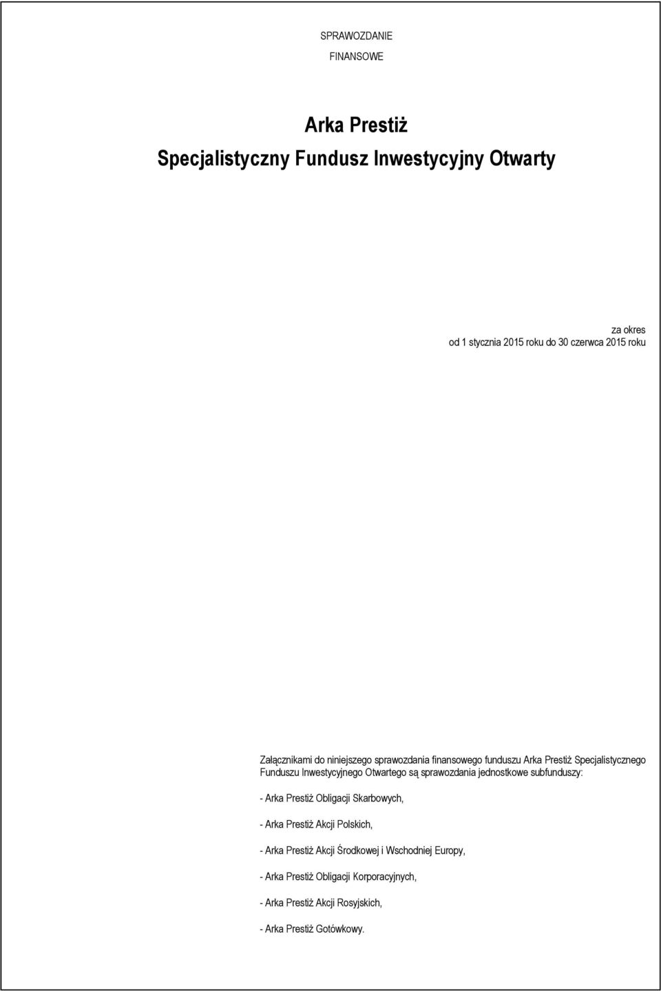 Otwartego są sprawozdania jednostkowe subfunduszy: - Arka Prestiż Obligacji Skarbowych, - Arka Prestiż Akcji Polskich, - Arka