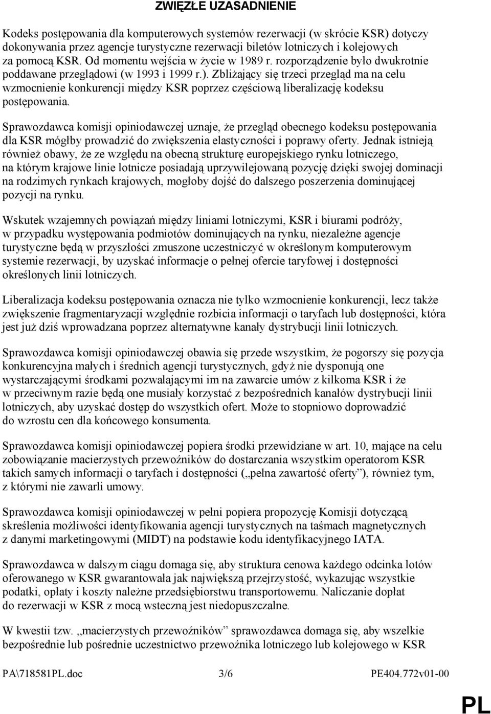 Zbliżający się trzeci przegląd ma na celu wzmocnienie konkurencji między KSR poprzez częściową liberalizację kodeksu postępowania.