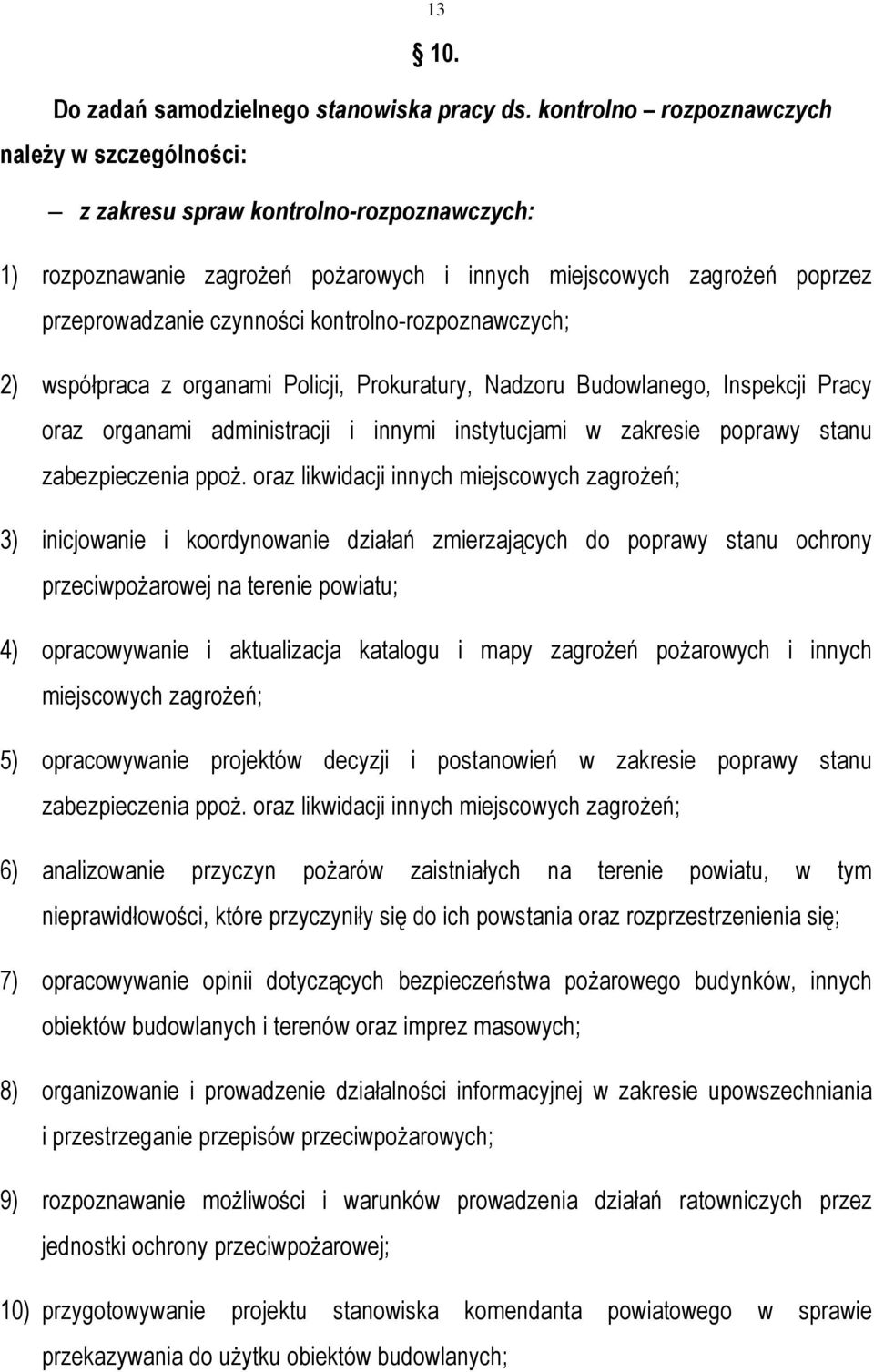 kontrolno-rozpoznawczych; 2) współpraca z organami Policji, Prokuratury, Nadzoru Budowlanego, Inspekcji Pracy oraz organami administracji i innymi instytucjami w zakresie poprawy stanu zabezpieczenia