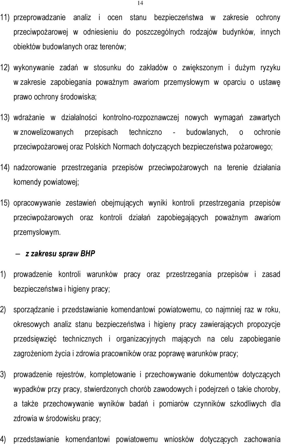 kontrolno-rozpoznawczej nowych wymagań zawartych w znowelizowanych przepisach techniczno - budowlanych, o ochronie przeciwpoŝarowej oraz Polskich Normach dotyczących bezpieczeństwa poŝarowego; 14)