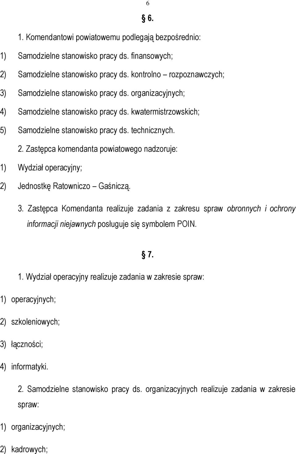 Zastępca komendanta powiatowego nadzoruje: 1) Wydział operacyjny; 2) Jednostkę Ratowniczo Gaśniczą. 3.