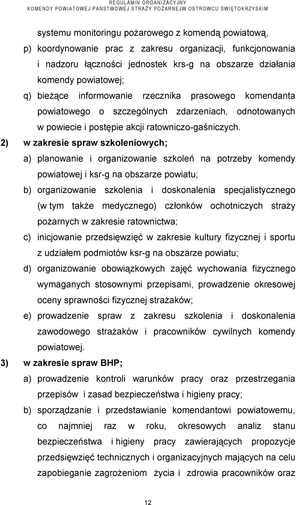 2) w zakresie spraw szkoleniowych; a) planowanie i organizowanie szkoleń na potrzeby komendy powiatowej i ksr-g na obszarze powiatu; b) organizowanie szkolenia i doskonalenia specjalistycznego (w tym