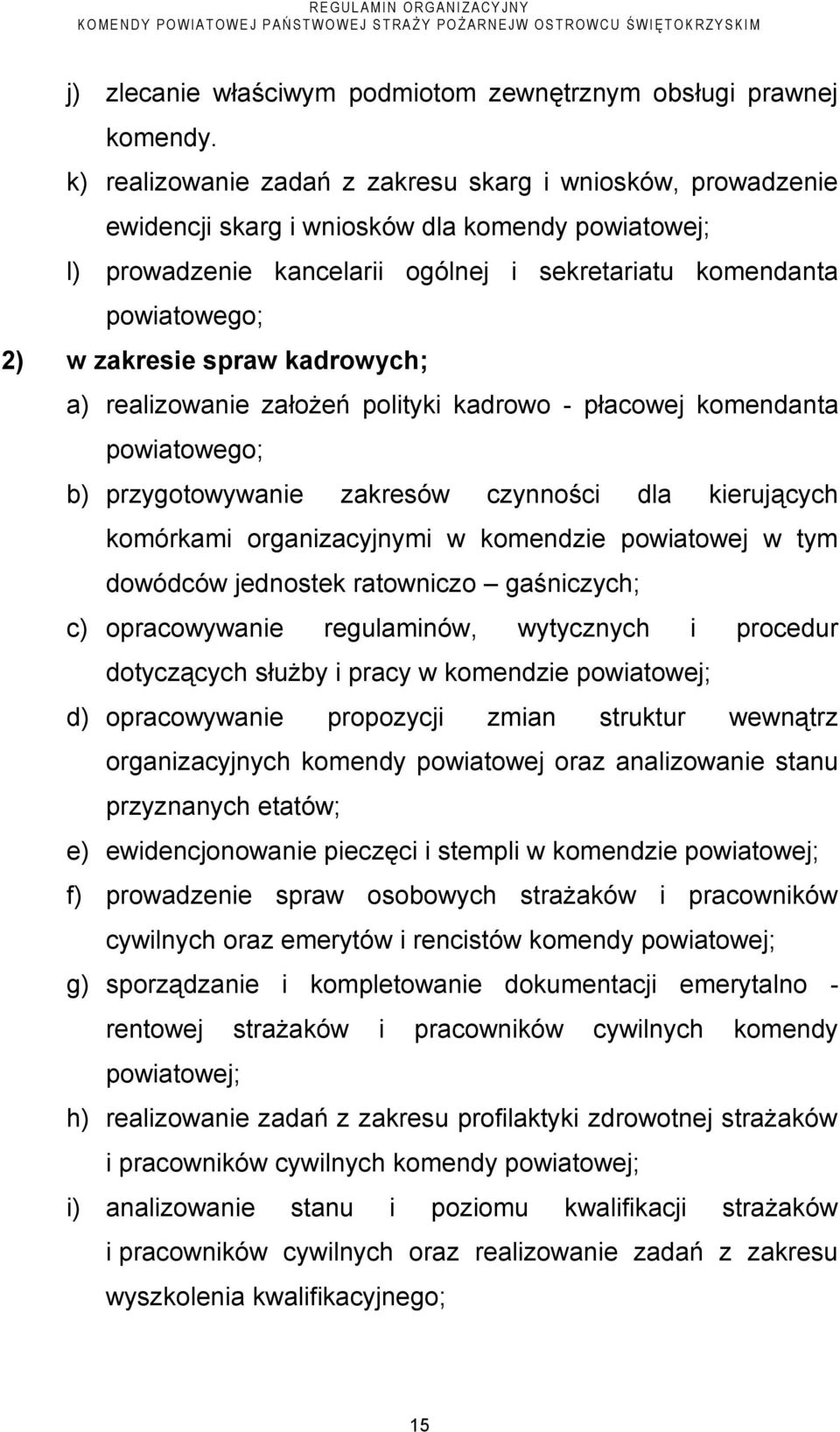 spraw kadrowych; a) realizowanie założeń polityki kadrowo - płacowej komendanta powiatowego; b) przygotowywanie zakresów czynności dla kierujących komórkami organizacyjnymi w komendzie powiatowej w