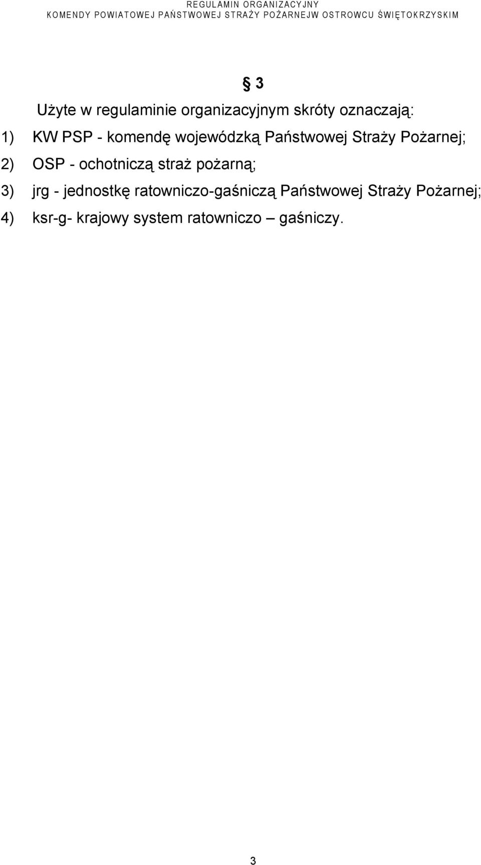 ochotniczą straż pożarną; 3) jrg - jednostkę ratowniczo-gaśniczą