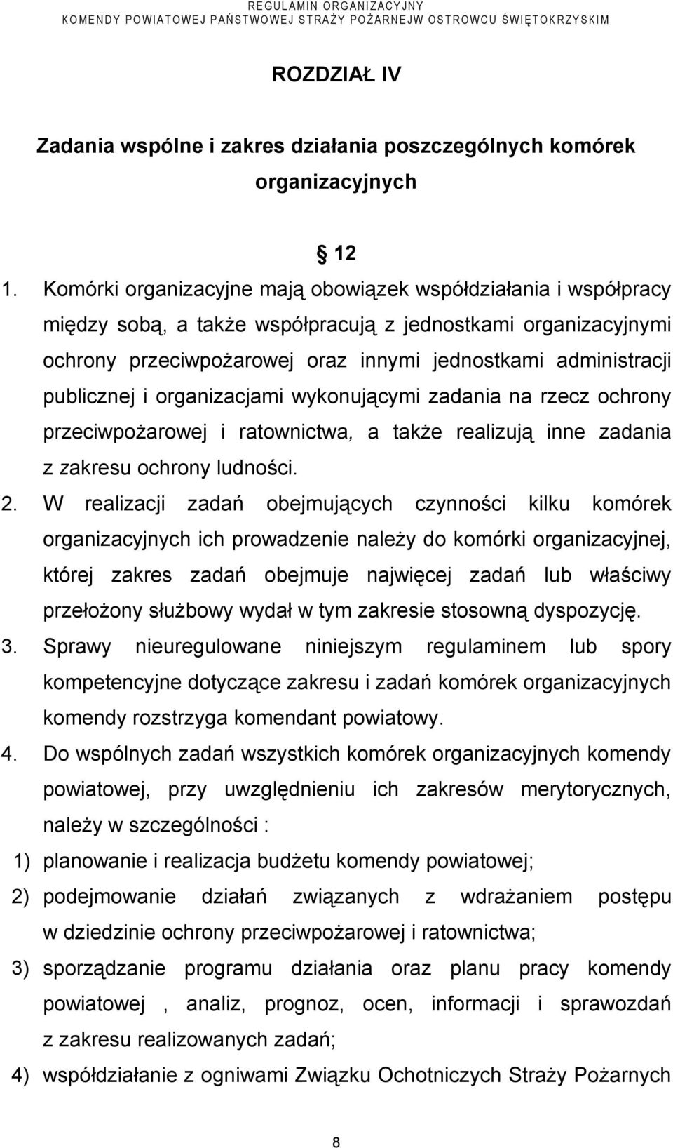 publicznej i organizacjami wykonującymi zadania na rzecz ochrony przeciwpożarowej i ratownictwa, a także realizują inne zadania z zakresu ochrony ludności. 2.