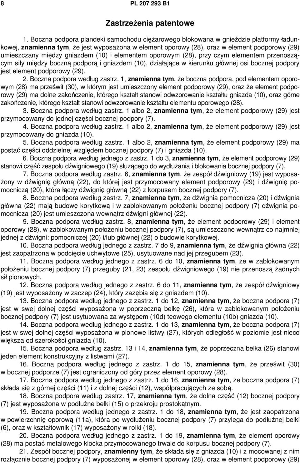 gniazdem (10) i elementem oporowym (28), przy czym elementem przenoszącym siły między boczną podporą i gniazdem (10), działające w kierunku głównej osi bocznej podpory jest element podporowy (29). 2.