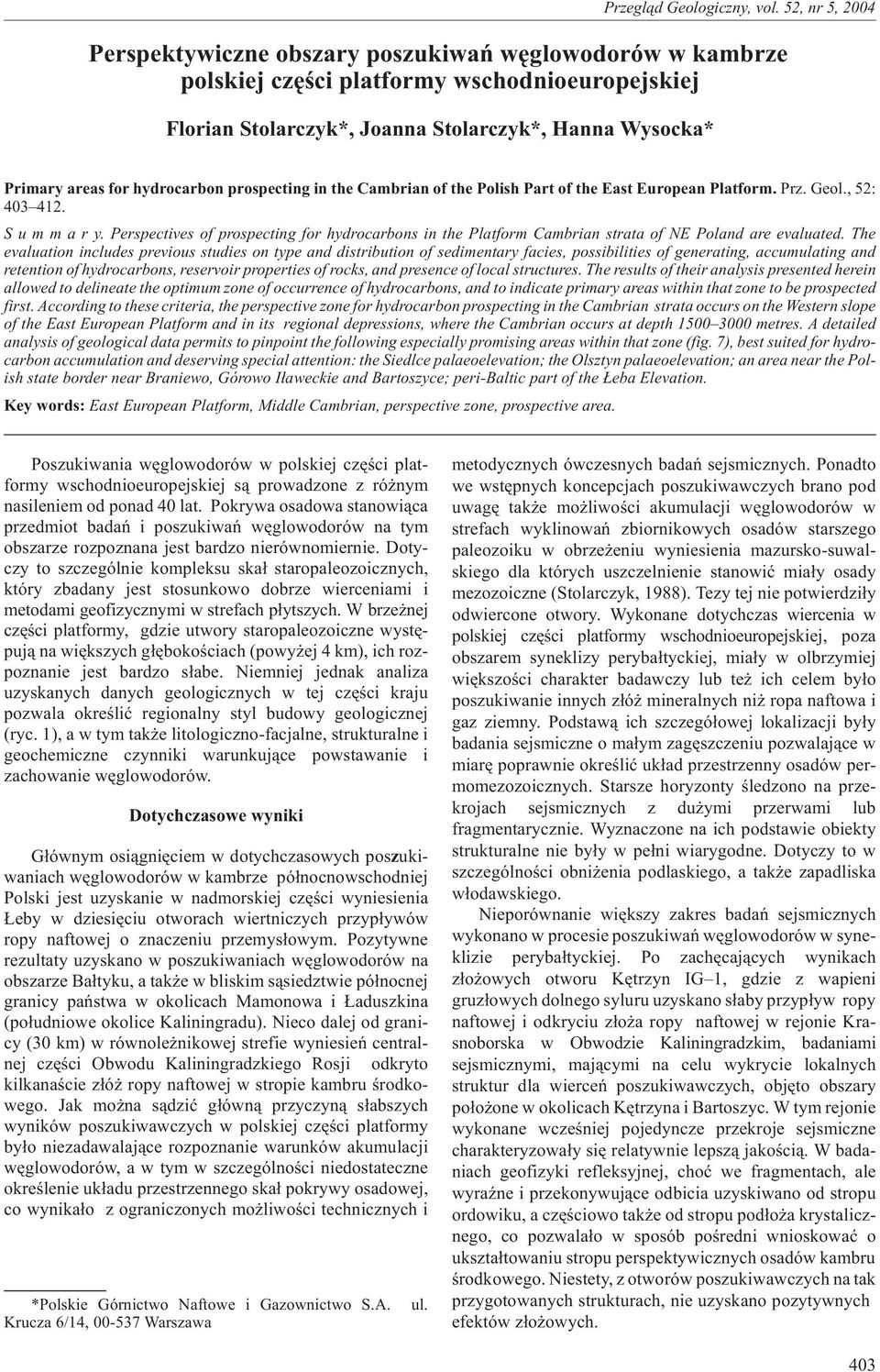 Perspectives of prospecting for hydrocarbons in the Platform Cambrian strata of NE Poland are evaluated.