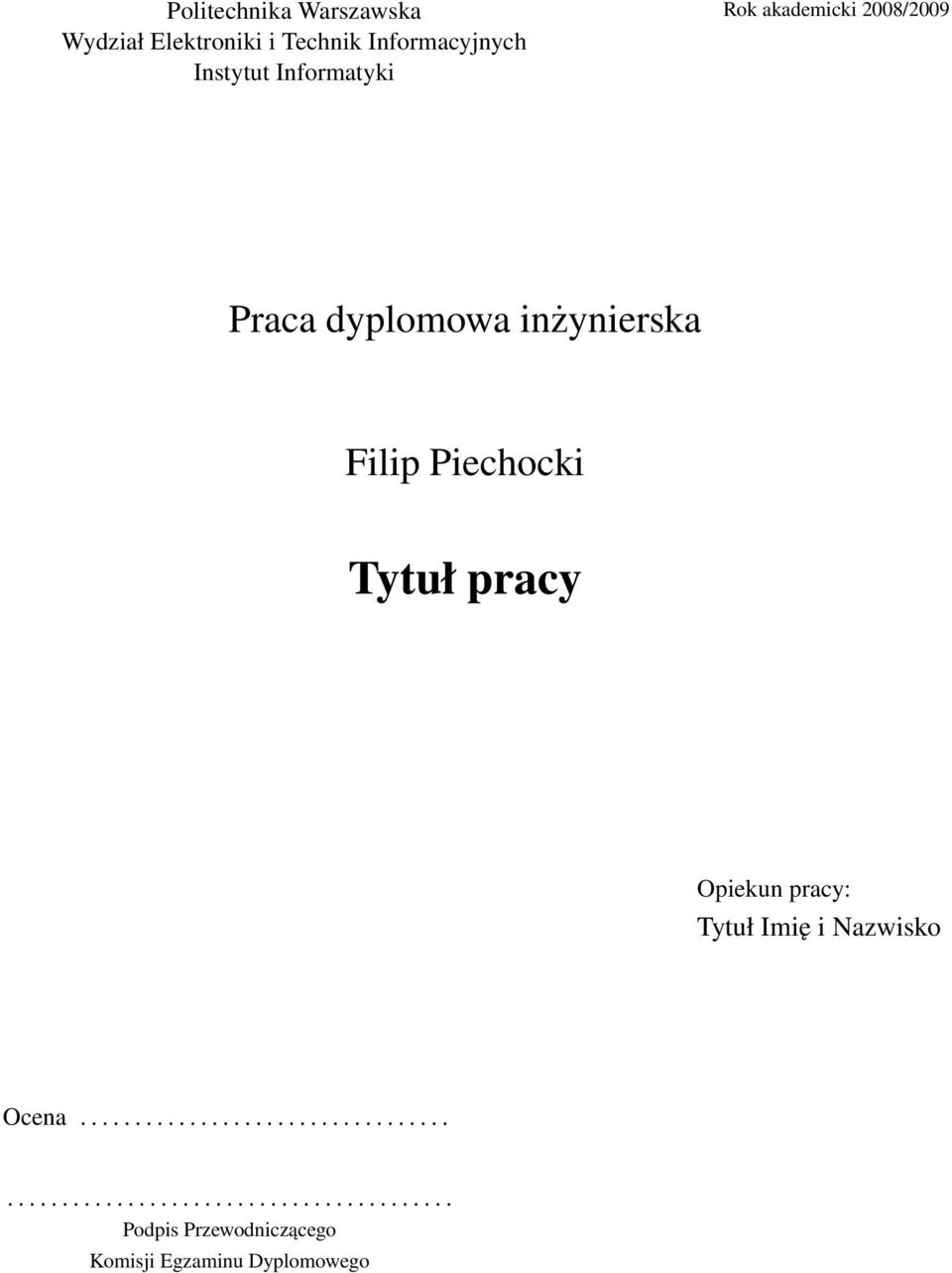 Tytuł pracy Opiekun pracy: Tytuł Imię i Nazwisko Ocena.