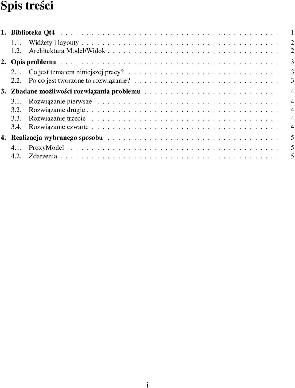 Zbadane możliwości rozwiazania problemu.......................... 4 3.1. Rozwiązanie pierwsze................................... 4 3.2. Rozwiązanie drugie..................................... 4 3.3. Rozwiazanie trzecie.
