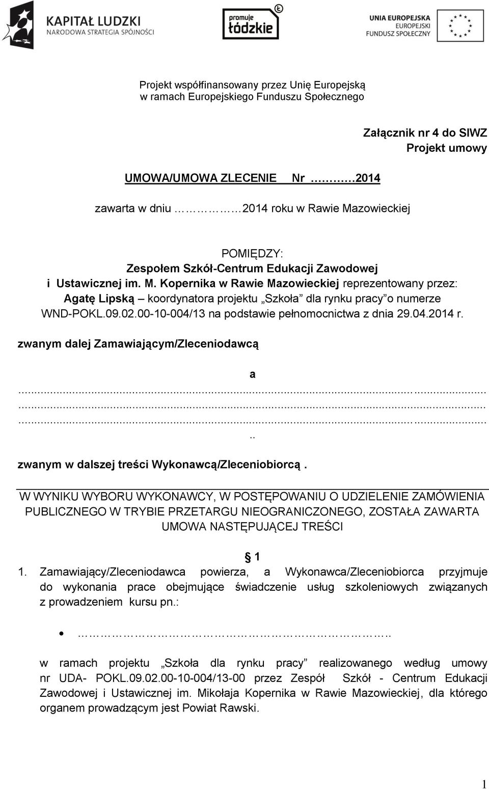 Kopernika w Rawie Mazowieckiej reprezentowany przez: Agatę Lipską koordynatora projektu Szkoła dla rynku pracy o numerze WND-POKL.09.02.00-10-004/13 na podstawie pełnomocnictwa z dnia 29.04.2014 r.