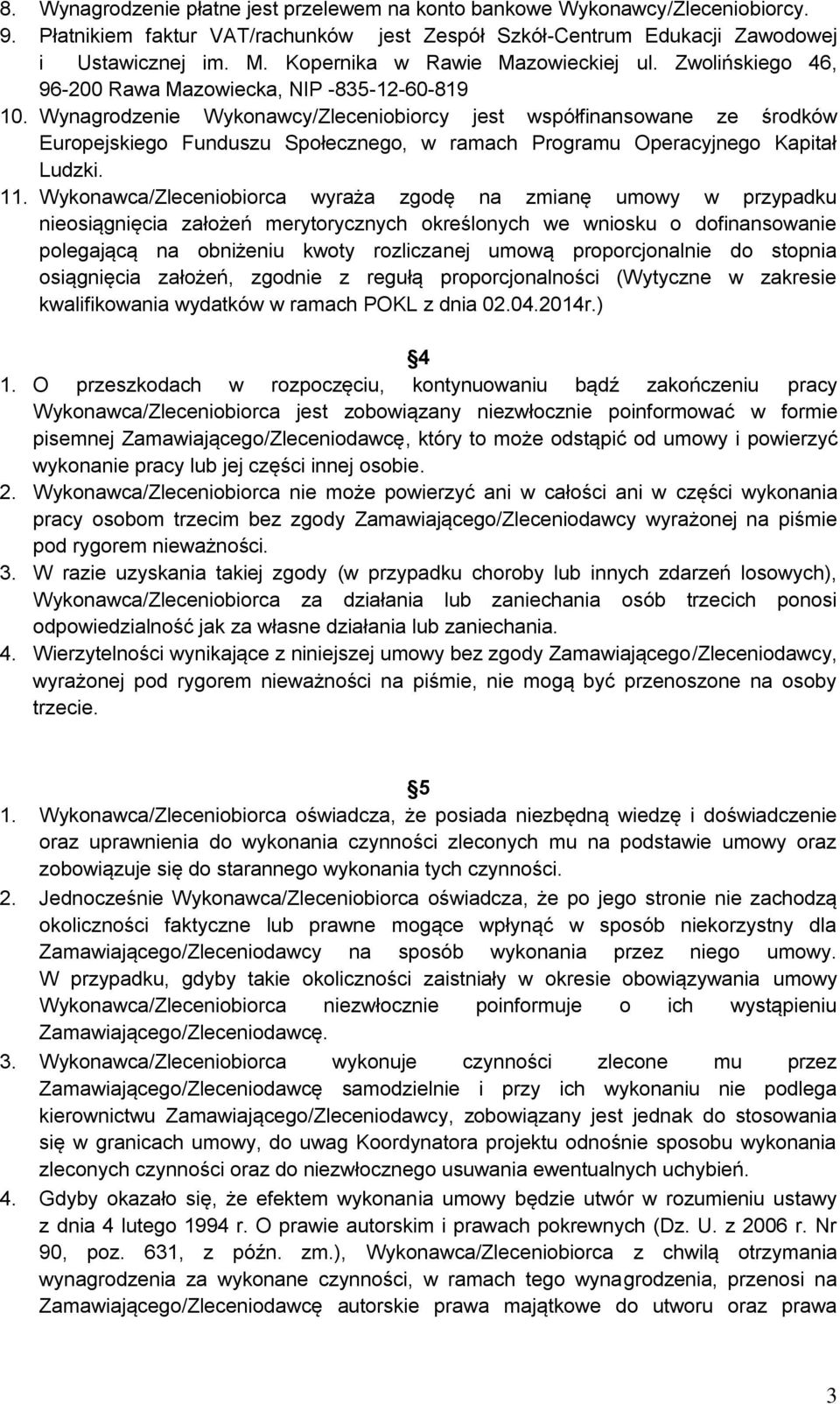 Wynagrodzenie Wykonawcy/Zleceniobiorcy jest współfinansowane ze środków Europejskiego Funduszu Społecznego, w ramach Programu Operacyjnego Kapitał Ludzki. 11.