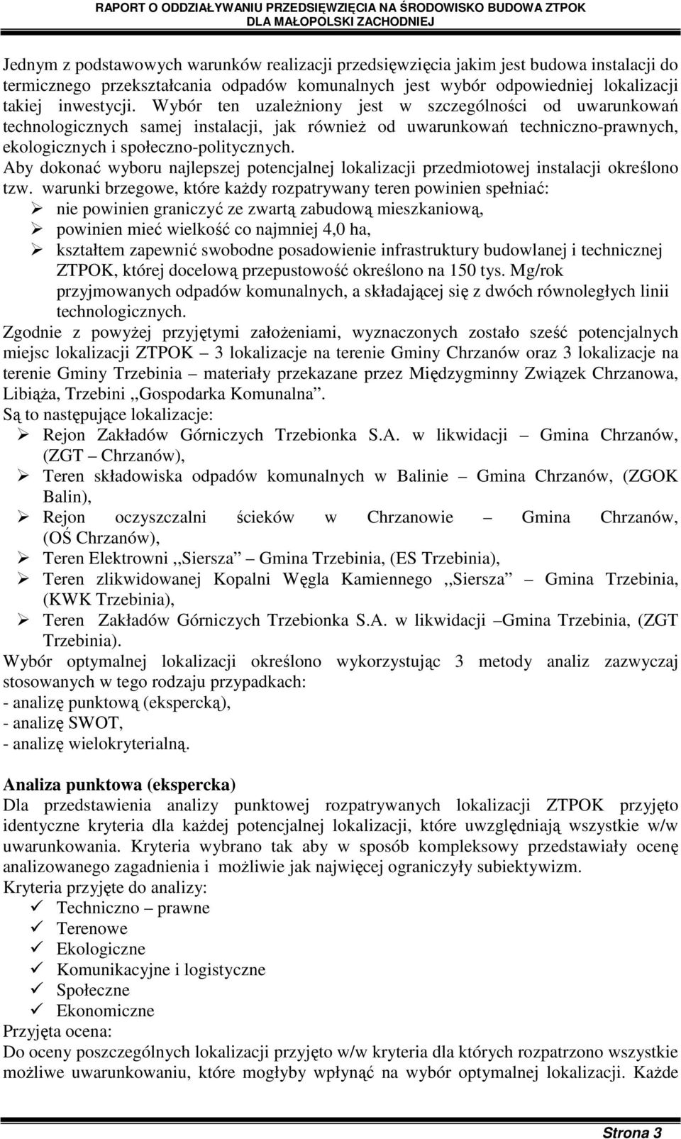 Aby dokonać wyboru najlepszej potencjalnej lokalizacji przedmiotowej instalacji określono tzw.