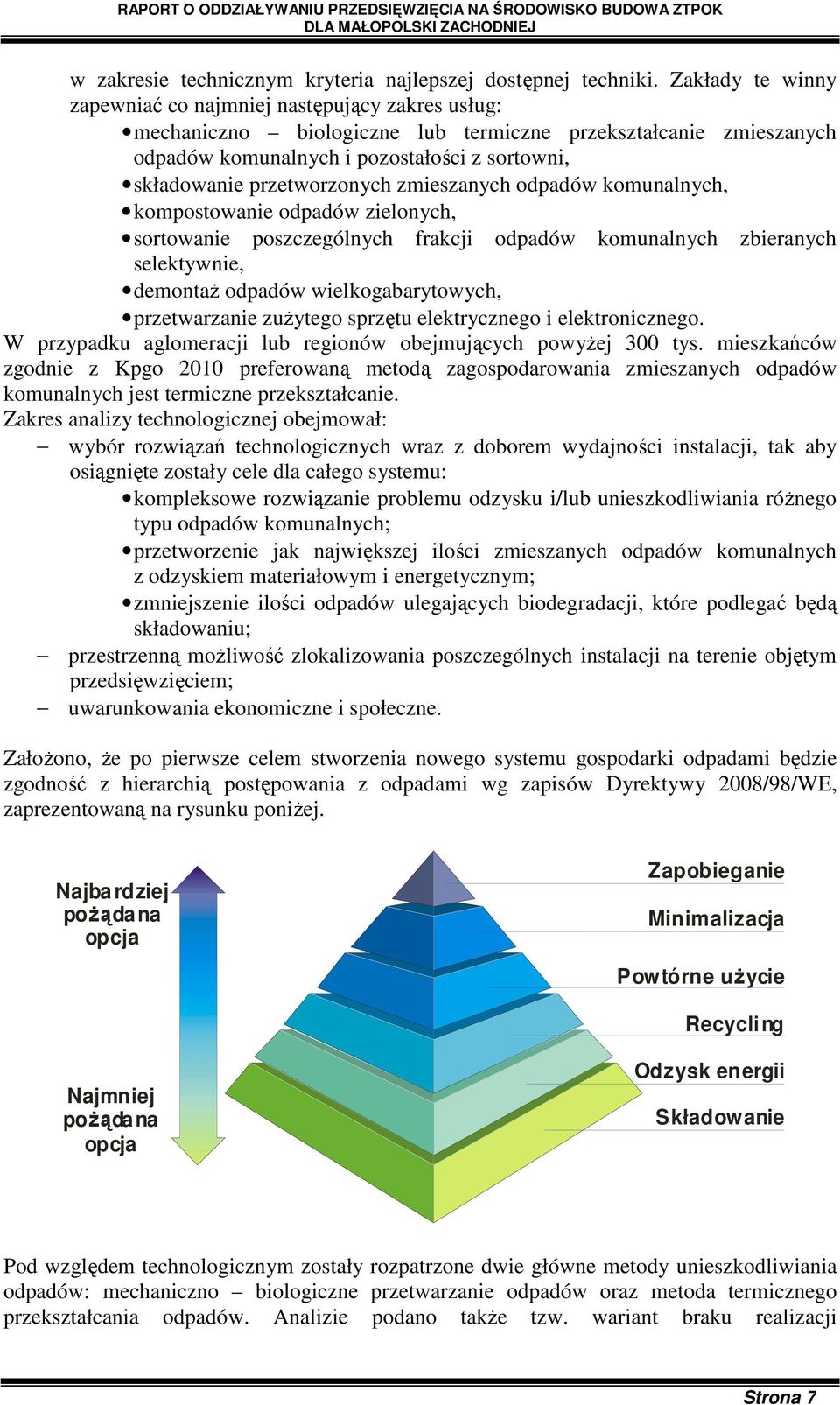 przetworzonych zmieszanych odpadów komunalnych, kompostowanie odpadów zielonych, sortowanie poszczególnych frakcji odpadów komunalnych zbieranych selektywnie, demontaŝ odpadów wielkogabarytowych,