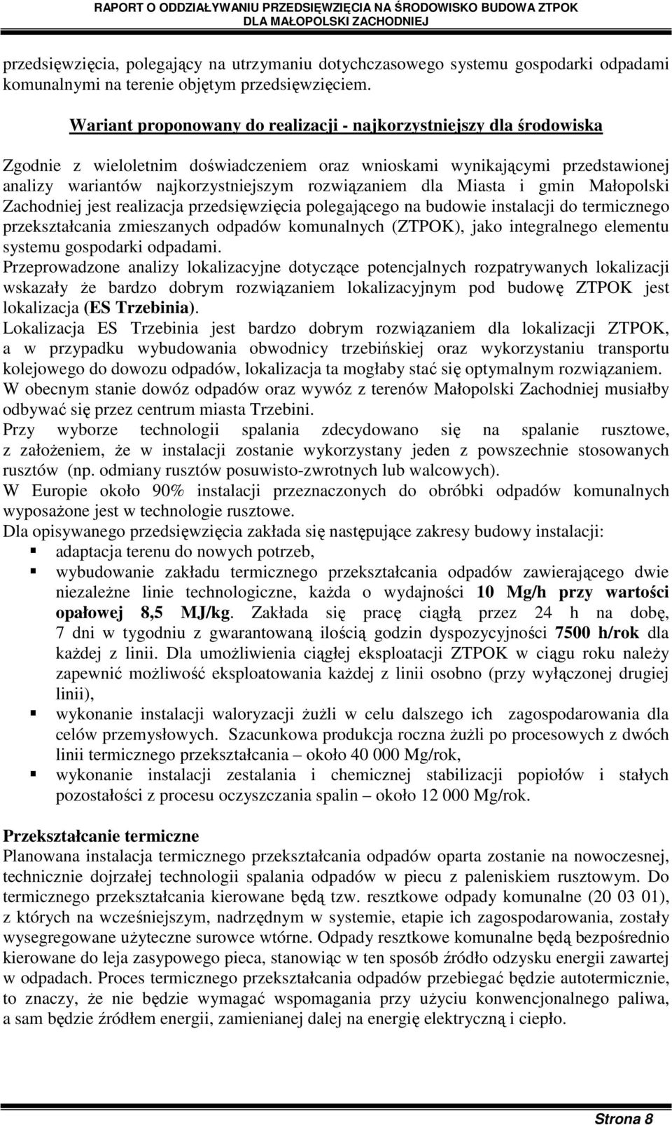 dla Miasta i gmin Małopolski Zachodniej jest realizacja przedsięwzięcia polegającego na budowie instalacji do termicznego przekształcania zmieszanych odpadów komunalnych (ZTPOK), jako integralnego