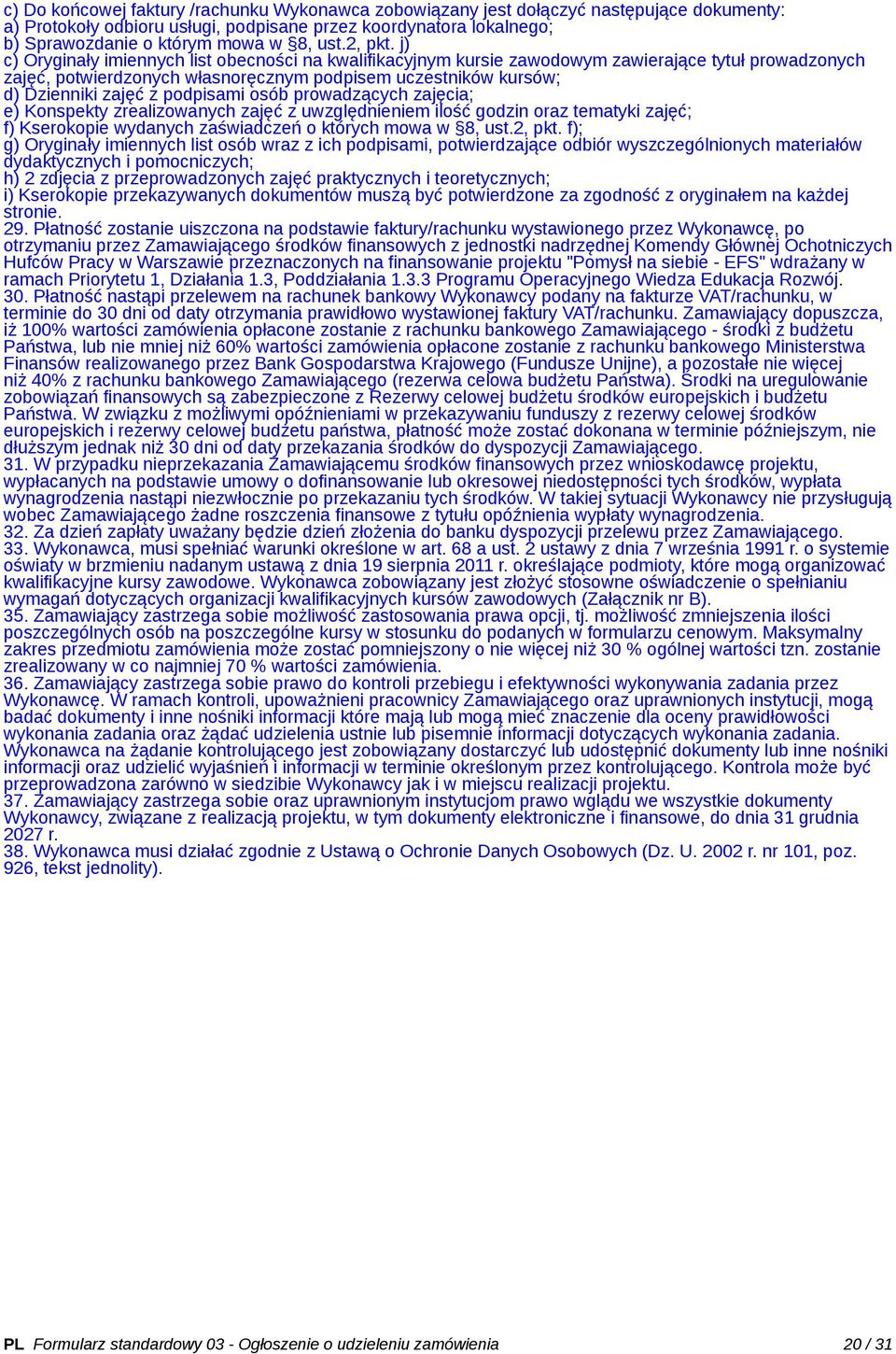 j) c) Oryginały imiennych list obecności na kwalifikacyjnym kursie zawodowym zawierające tytuł prowadzonych zajęć, potwierdzonych własnoręcznym podpisem uczestników kursów; d) Dzienniki zajęć z