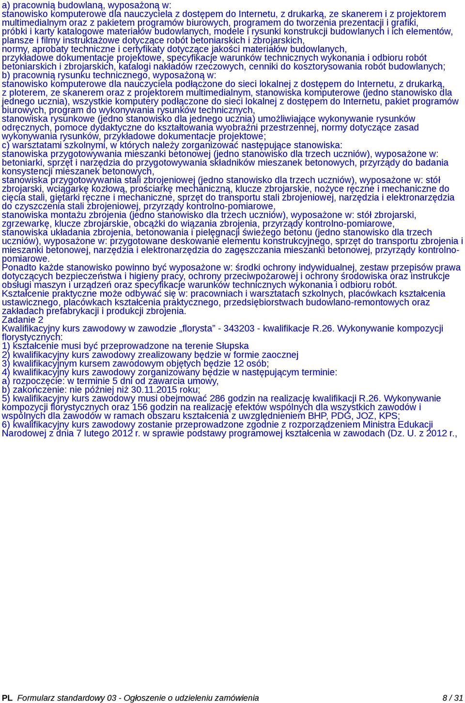 betoniarskich i zbrojarskich, normy, aprobaty techniczne i certyfikaty dotyczące jakości materiałów budowlanych, przykładowe dokumentacje projektowe, specyfikacje warunków technicznych wykonania i