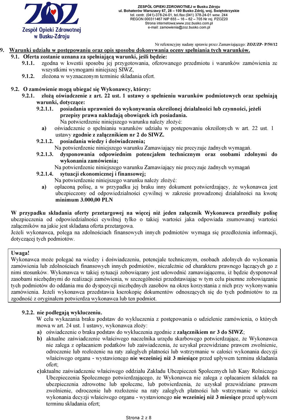 1.2. złoŝona w wyznaczonym terminie składania ofert. 9.2. O zamówienie mogą ubiegać się Wykonawcy, którzy: 9.2.1. złoŝą oświadczenie z art. 22 ust.