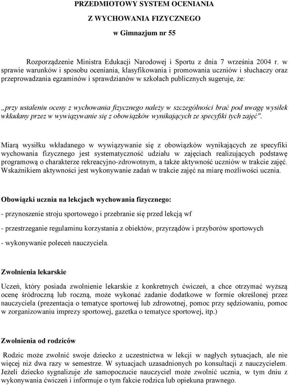 wychowania fizycznego należy w szczególności brać pod uwagę wysiłek wkładany przez w wywiązywanie się z obowiązków wynikających ze specyfiki tych zajęć".