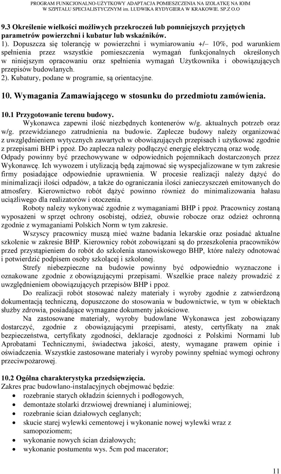 wymagań Użytkownika i obowiązujących przepisów budowlanych. 2). Kubatury, podane w programie, są orientacyjne. 10. Wymagania Zamawiającego w stosunku do przedmiotu zamówienia. 10.1 Przygotowanie terenu budowy.