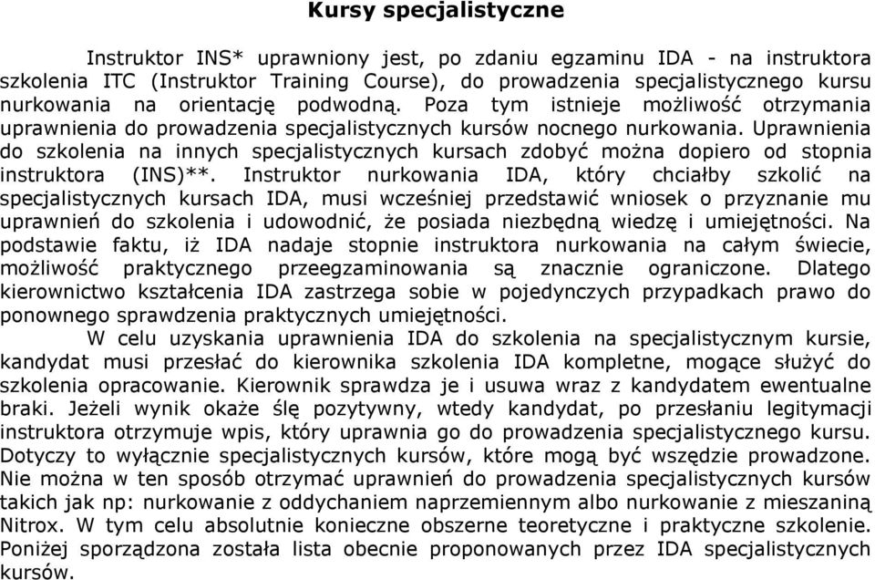 Uprawnienia do szkolenia na innych specjalistycznych kursach zdobyć można dopiero od stopnia instruktora (INS)**.