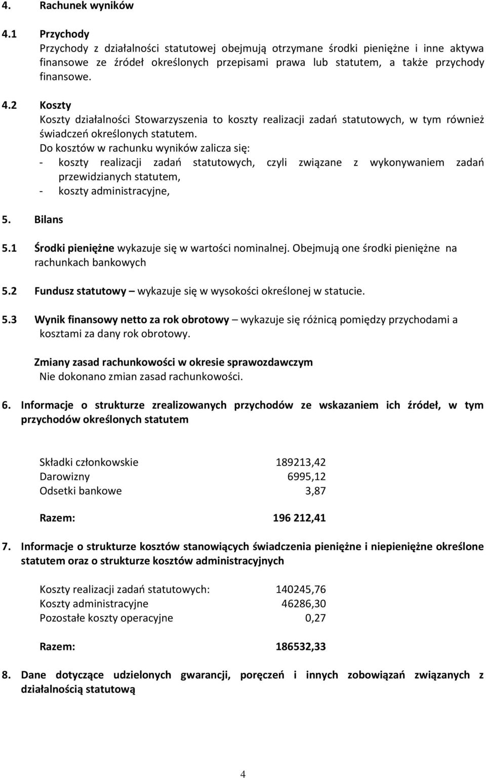 2 Koszty Koszty działalności Stowarzyszenia to koszty realizacji zadań statutowych, w tym również świadczeń określonych statutem.