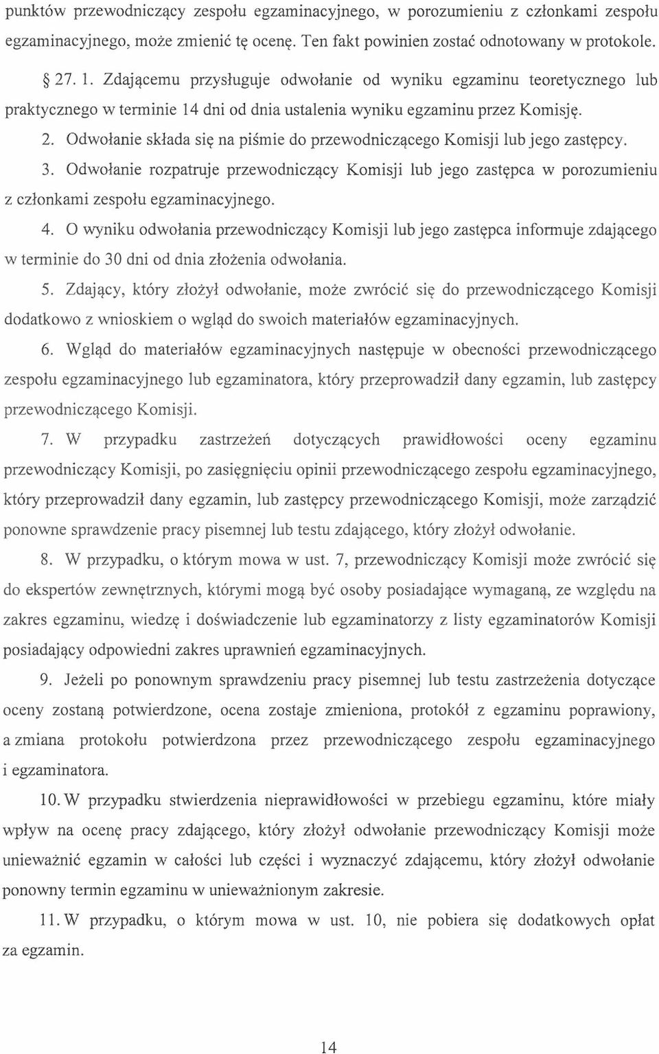 Odwołanie składa się na piśmie do przewodniczącego Komisji lub jego zastępcy. 3. Odwołanie rozpatruje przewodniczący Komisji lub jego zastępca w porozumieniu z członkami zespołu egzaminacyjnego. 4.