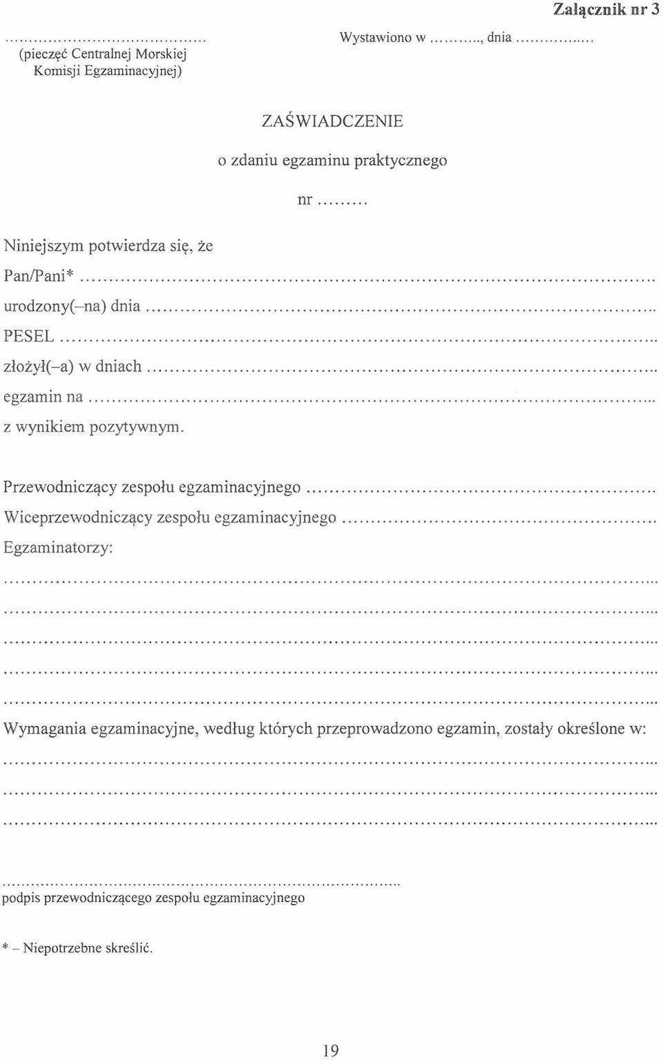 ..... z wynikiem pozytywnym. Przewodniczący zespołu egzaminacyjnego... Wiceprzewodniczący zespołu egzaminacyjnego.