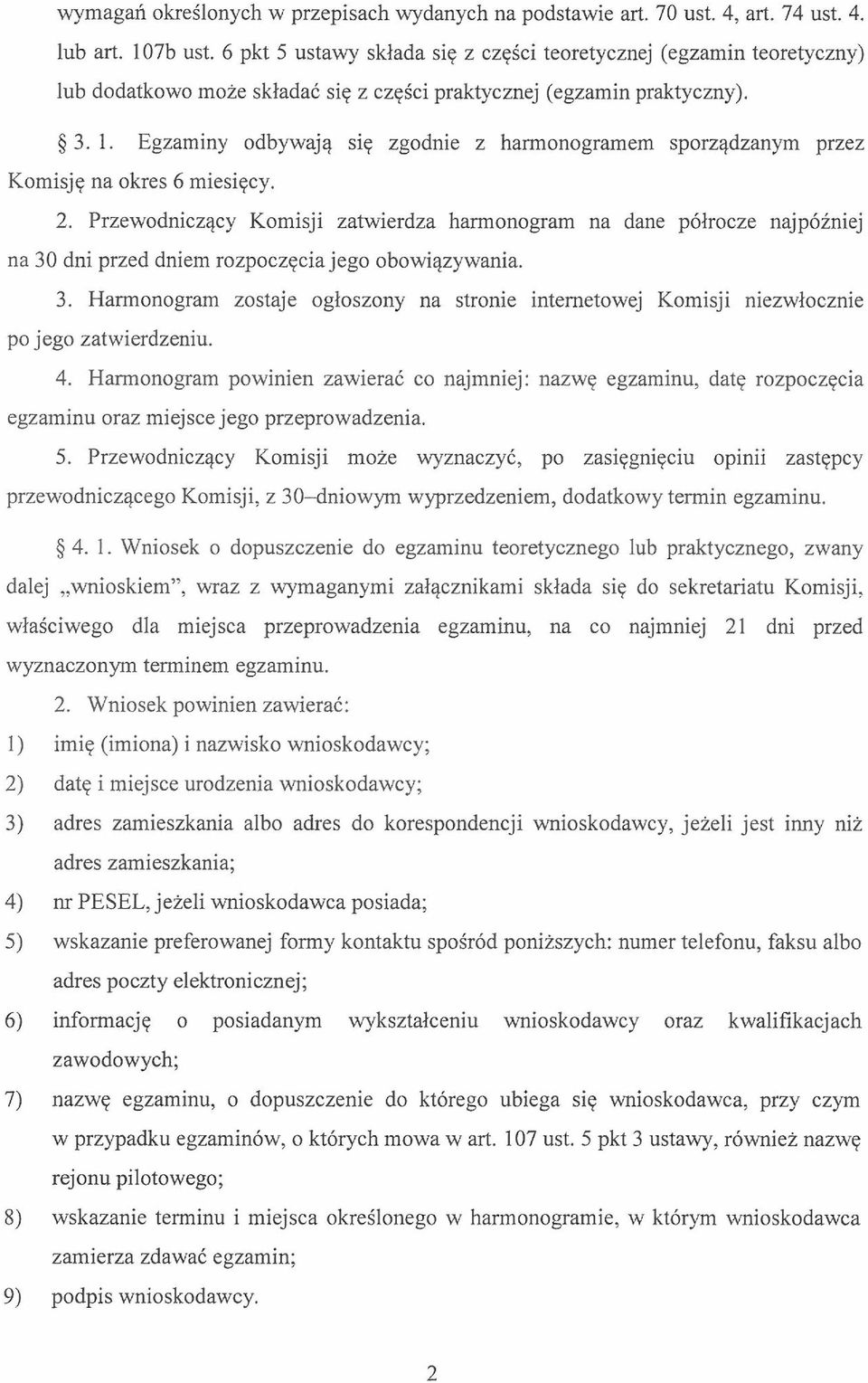 Egzaminy odbywają się zgodnie z harmonogramem sporządzanym przez Komisję na okres 6 miesięcy. 2.