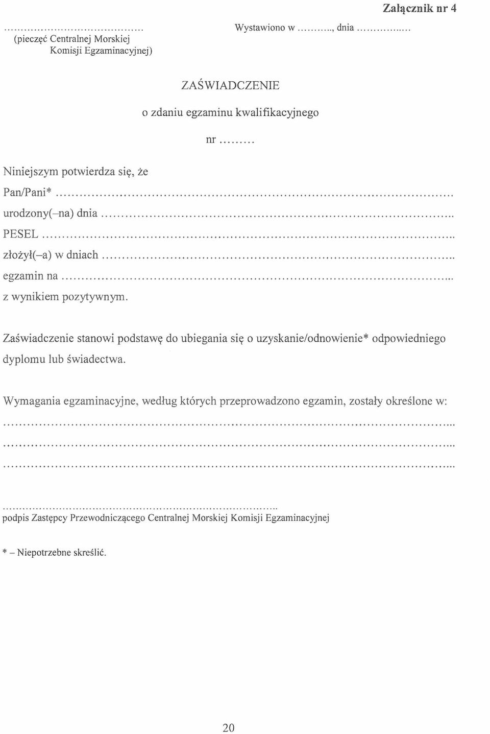 Zaświadczenie stanowi podstawę do ubiegania się o uzyskanie/odnowienie* odpowiedniego dyplomu lub świadectwa.