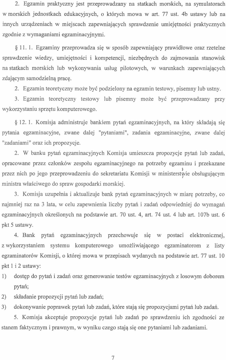 . 1. Egzaminy przeprowadza się w sposób zapewniający prawidłowe oraz rzetelne sprawdzenie wiedzy, umiejętności i kompetencji, niezbędnych do zajmowania stanowisk na statkach morskich lub wykonywania