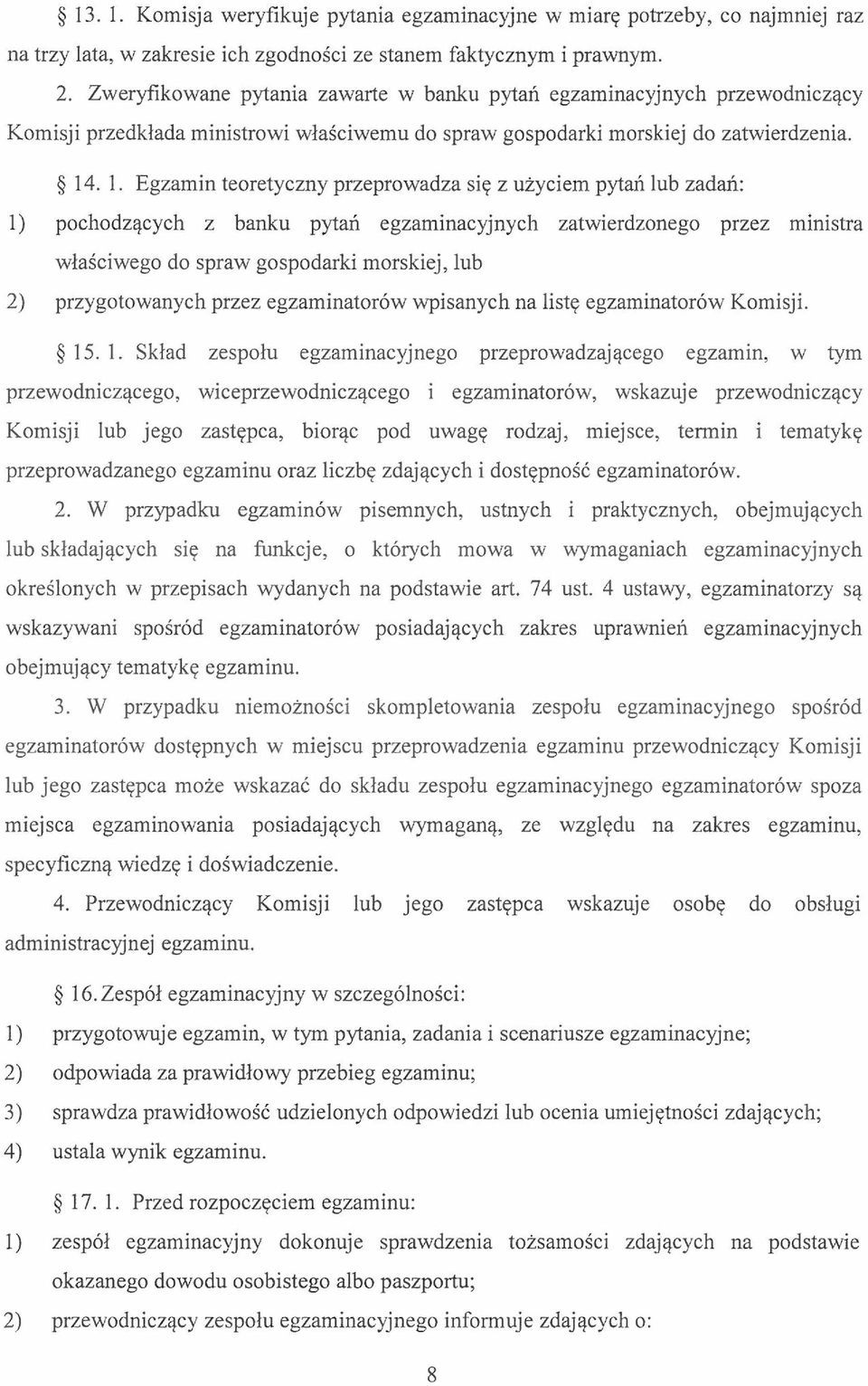 . 1. Egzamin teoretyczny przeprowadza się z użyciem pytań lub zadań: 1) pochodzących z banku pytań egzaminacyjnych zatwierdzonego przez ministra właściwego do spraw gospodarki morskiej, lub 2)